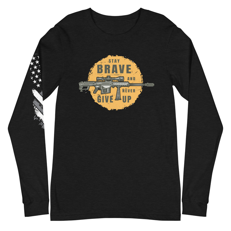 Stay Brave and Never Give Up Unisex Long Sleeve Tee