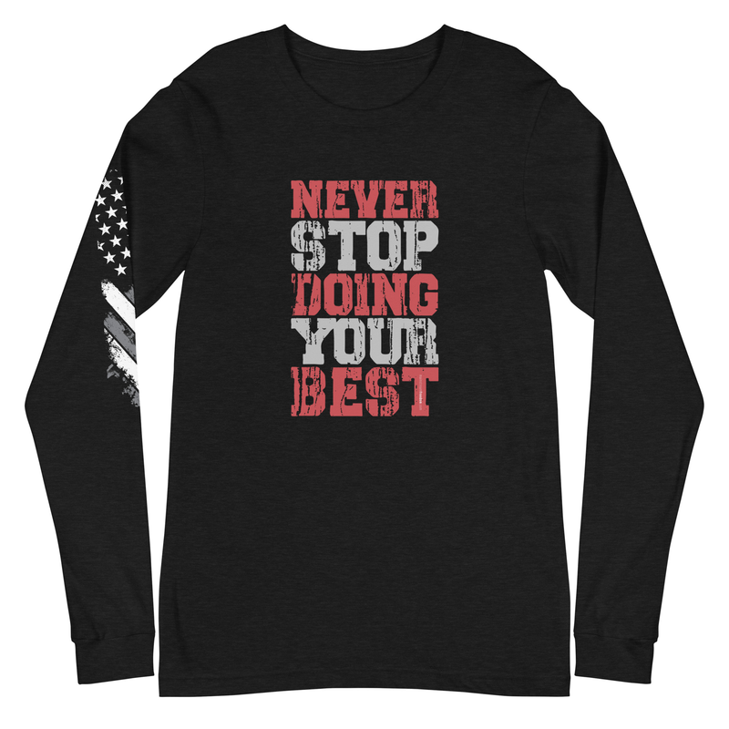 Never Stop Doing Your Best Unisex Long Sleeve Tee