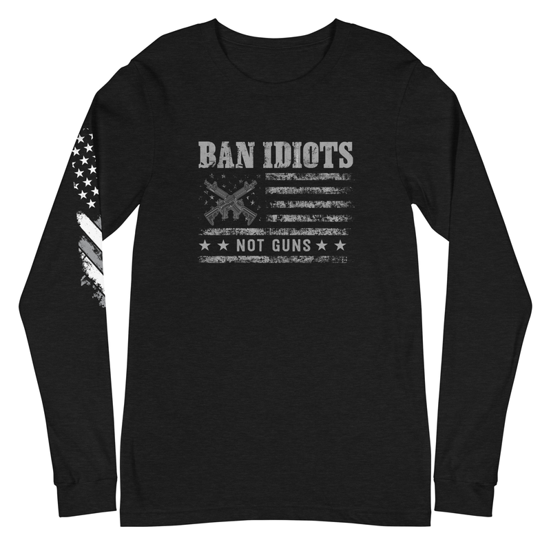 Ban Idiots Not Guns Unisex Long Sleeve Tee