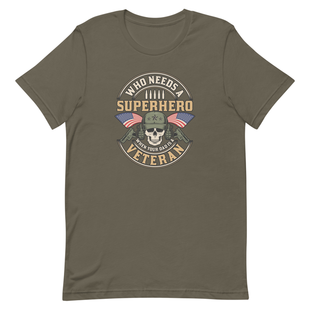 Who Needs A Superhero When Your Dad Is A Veteran t-shirt in Army colorway