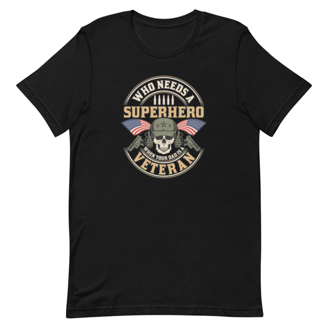 Who Needs A Superhero When Your Dad Is A Veteran t-shirt in Black