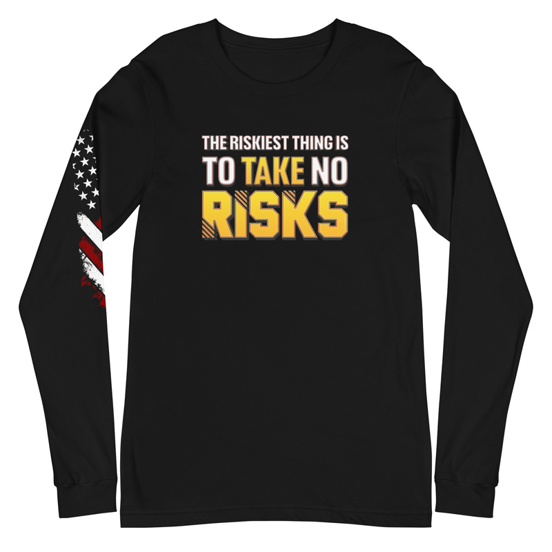 The Riskiest Thing Is To Take No Risks Unisex Long Sleeve Tee