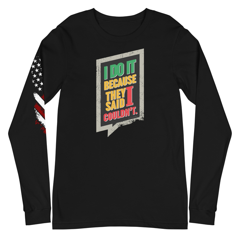 I Do It Because They Said I Couldn't Unisex Long Sleeve Tee