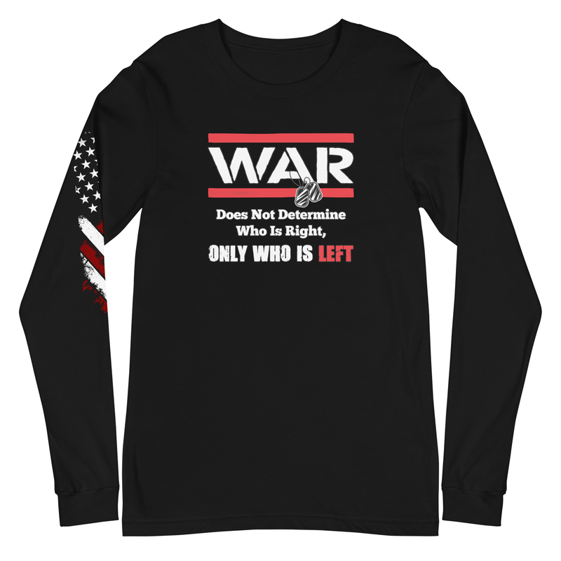 War Doesn't Determine Who is Right Only Who is Left Unisex Long Sleeve Tee
