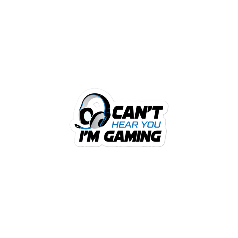 Can't Hear You I'm Gaming Bubble-free stickers