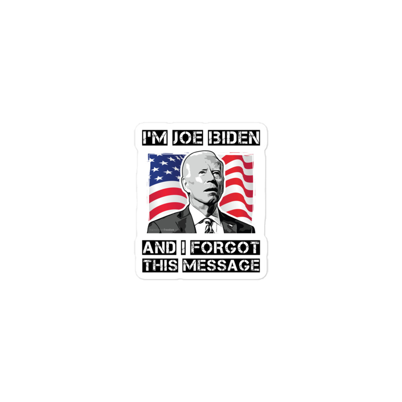 I'm Joe Biden and I Forgot This Message Bubble-free stickers