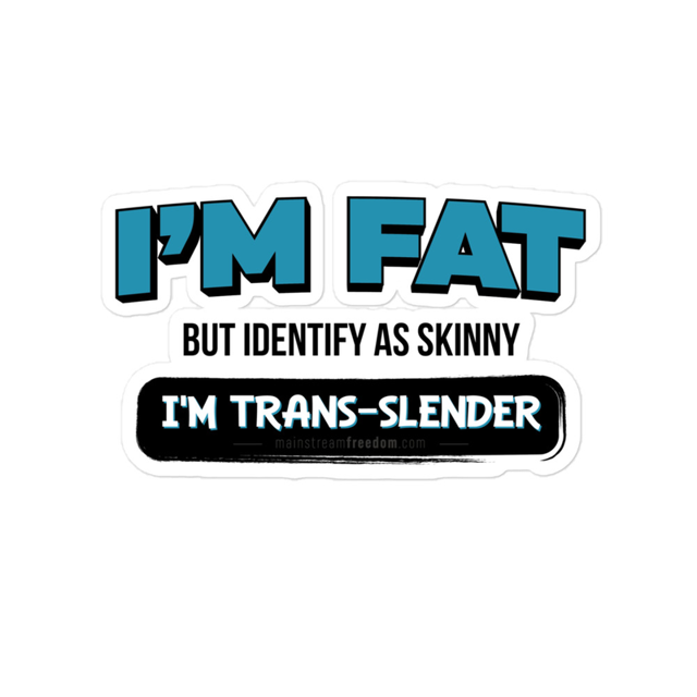 I'm Fat But Identify As Skinny, I'm Trans-Slender sticker, White colorway