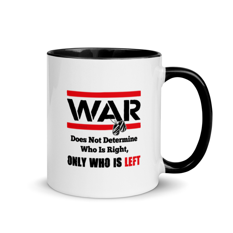 War Doesn't Determine Who is Right Only Who is Left Mug with Color Inside