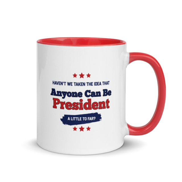 Haven't We Taken The Idea That Anyone Can Be President A Bit To Far mug in Red, product mockup