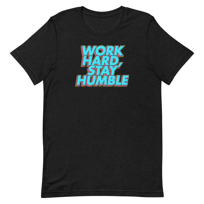 Work Hard, Stay Humble Unisex t-shirt