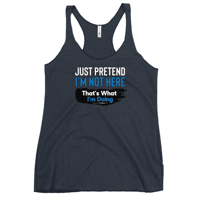 Just Pretend I'm not here That's What I'm Doing Women's Tank Top, second view
