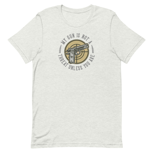 My Gun Is Not A Threat Unless You Are t-shirt in Ash colorway, product mockup