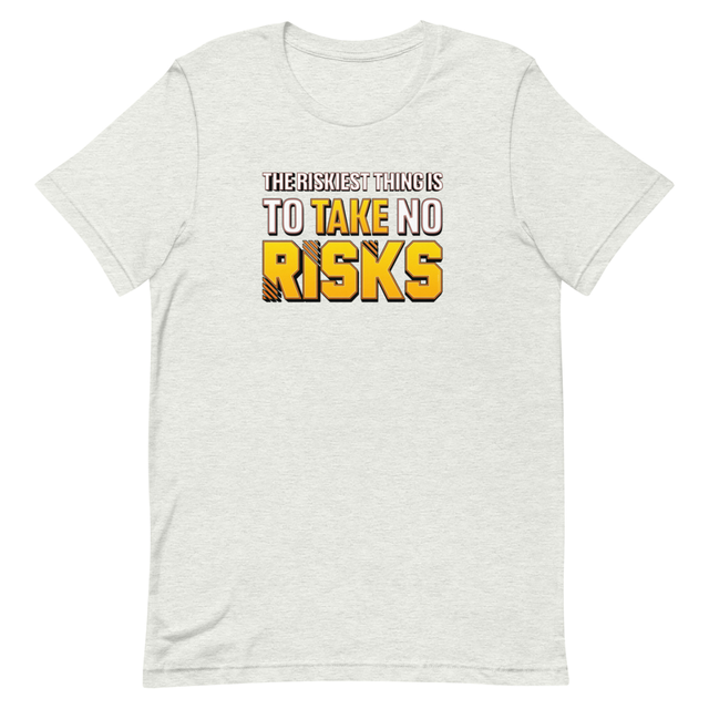 The Riskiest Thing Is To Take No Risks t-shirt in Ash, product mockup