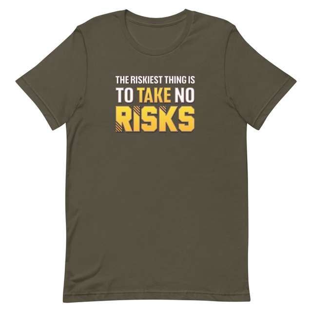 The Riskiest Thing Is To Take No Risks t-shirt in Army, product mockup
