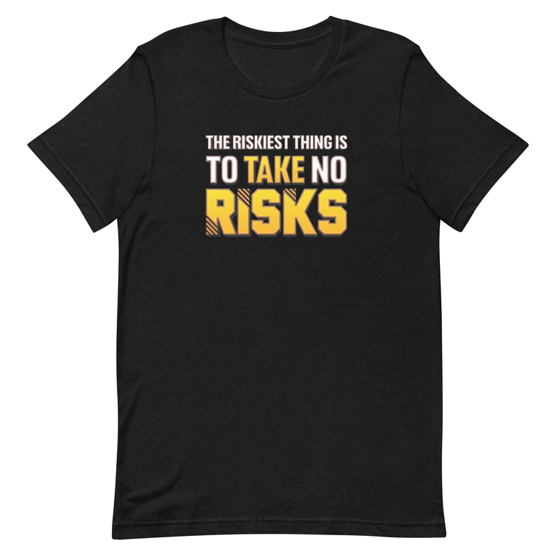 The Riskiest Thing Is To Take No Risks Unisex motivational t-shirt
