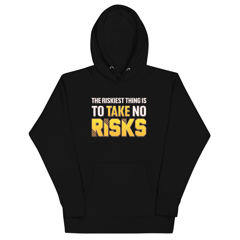 The Riskiest Thing Is To Take No Risks Unisex Motivational Hoodie