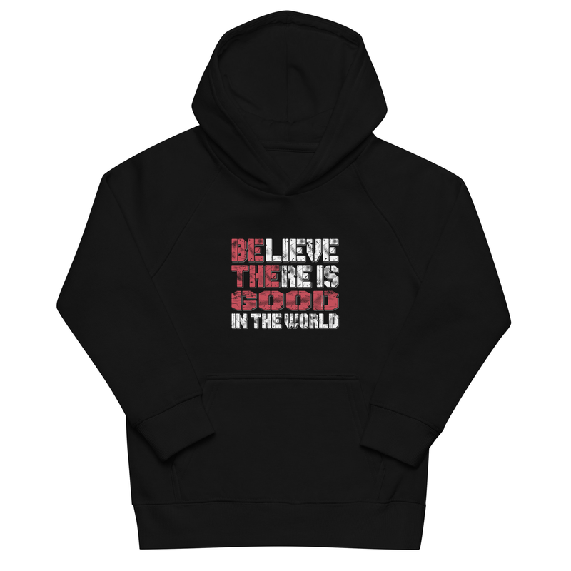 Believe There Is Good In The World Kids eco motivational hoodie