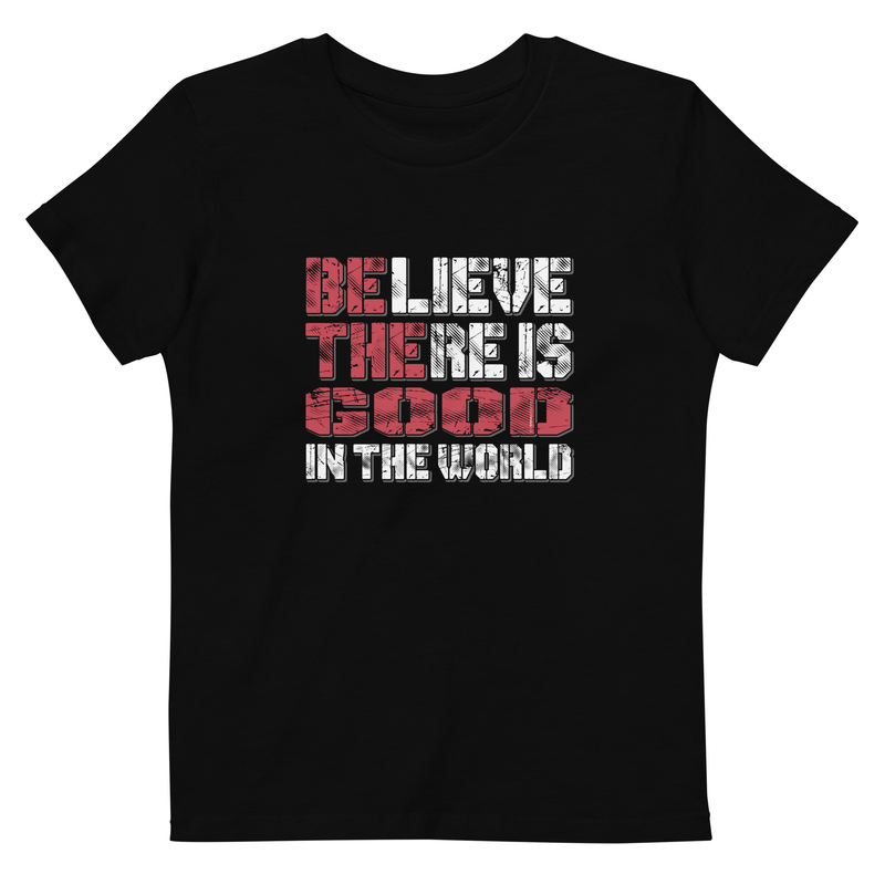 Believe There Is Good In The World Organic cotton kids t-shirt
