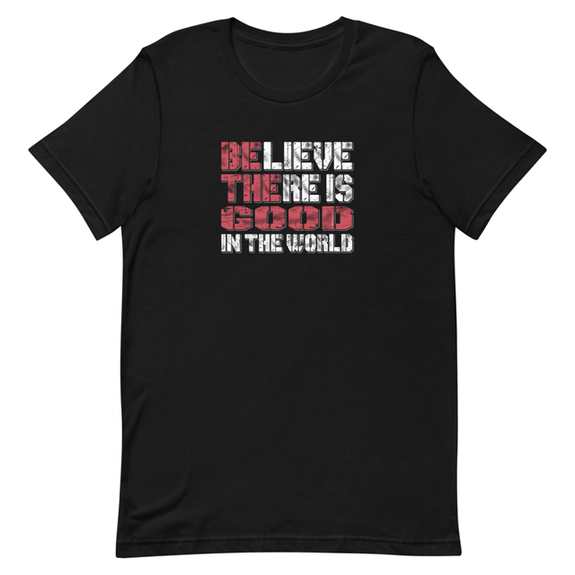 Believe There Is Good In The World Motivational Unisex t-shirt, second view