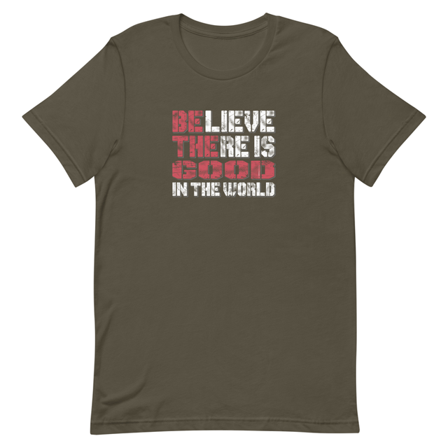 Believe There Is Good In The World t-shirt in Army, product mockup