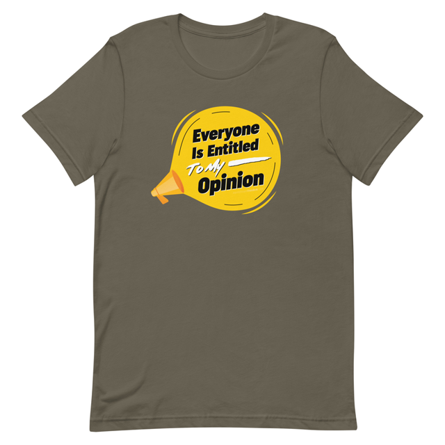 Everyone Is Entitled To My Opinion t-shirt in Army green
