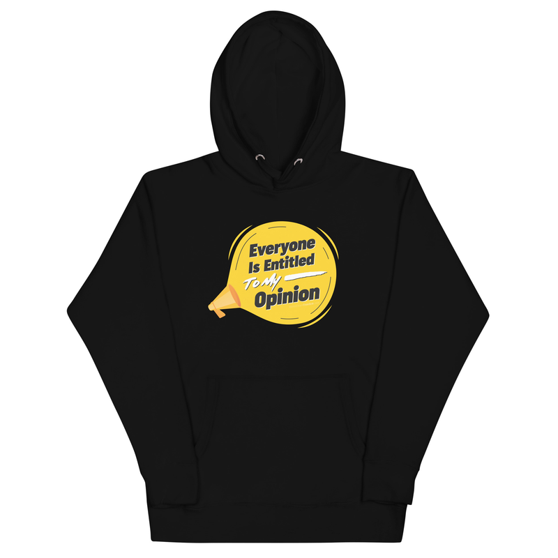 Everyone Is Entitled To My Opinion Unisex Hoodie