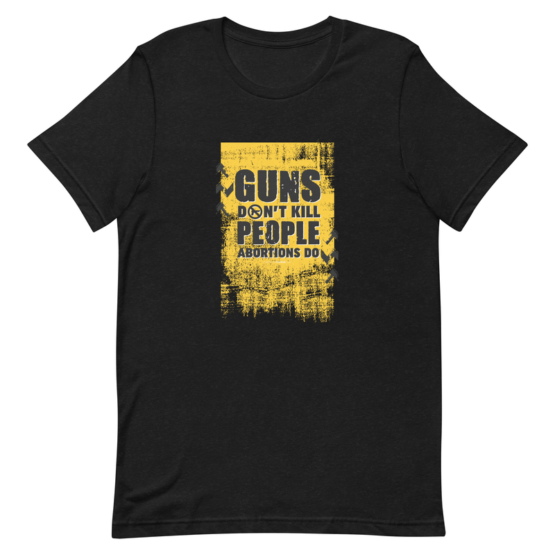 Guns Don't Kill People Abortions Do Unisex t-shirt