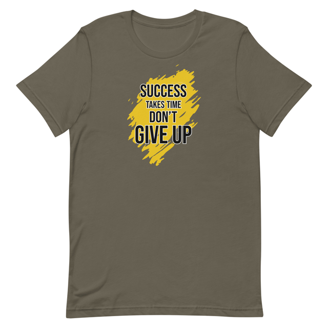 Success Takes Time Don't Give Up t-shirt in Army