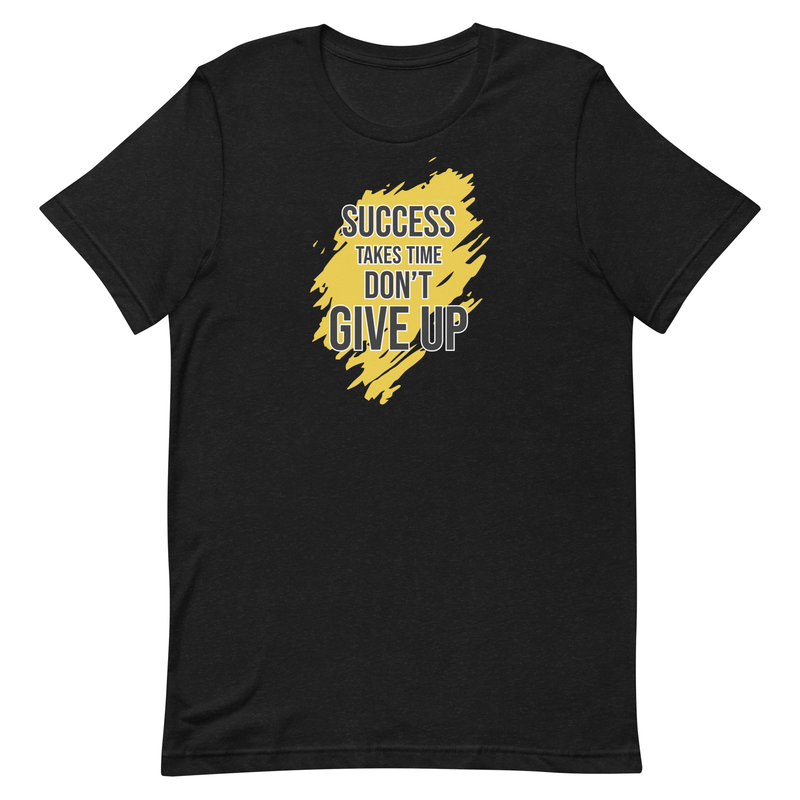 Success Takes Time Don't Give Up Unisex t-shirt