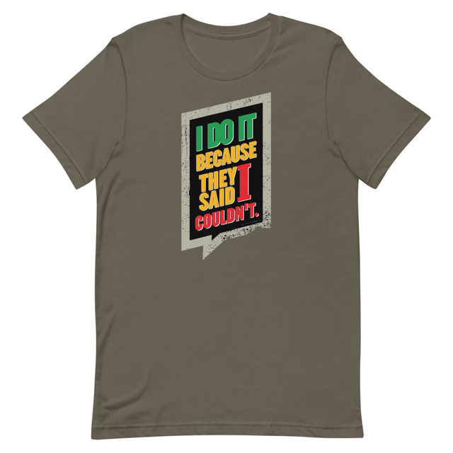 I Do It Because They Said I Couldn't t-shirt in Army