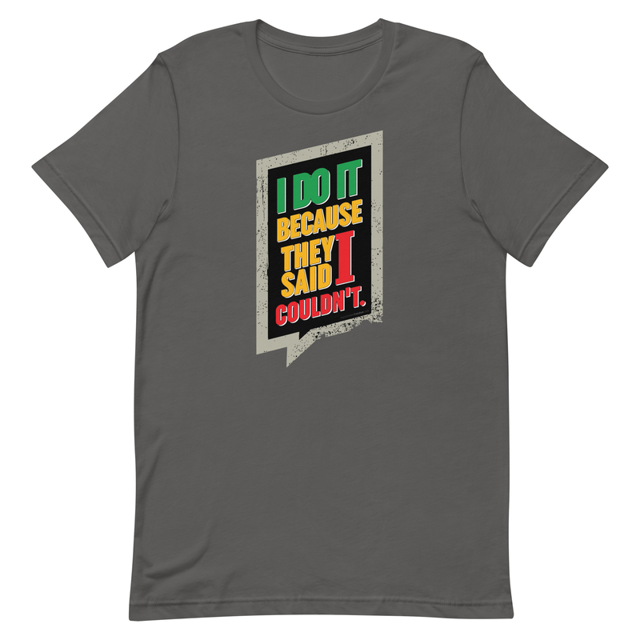 I Do It Because They Said I Couldn't t-shirt in Asphalt