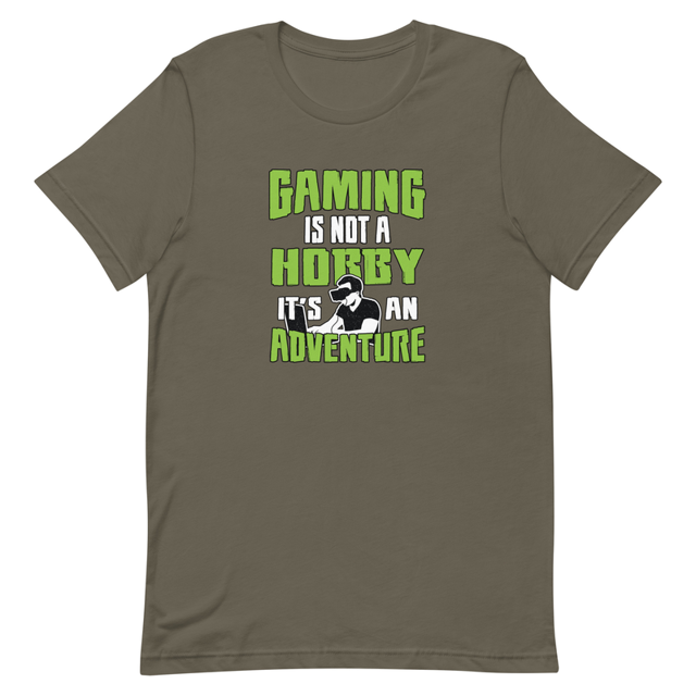 Gaming Is Not A Hobby It's An Adventure t-shirt in Army