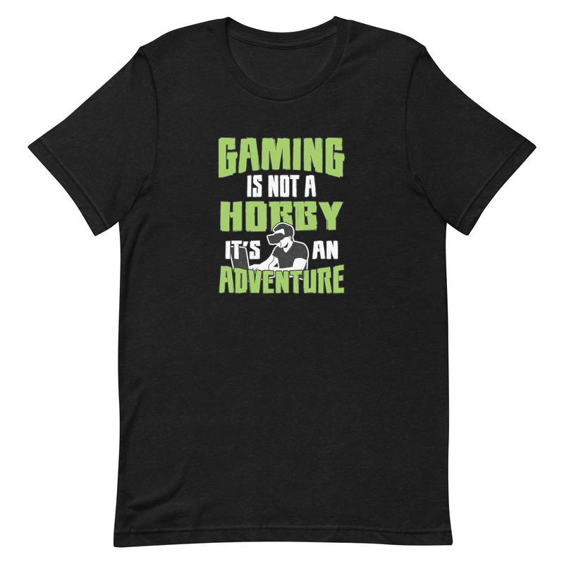 Gaming Is Not A Hobby It's An Adventure Unisex t-shirt