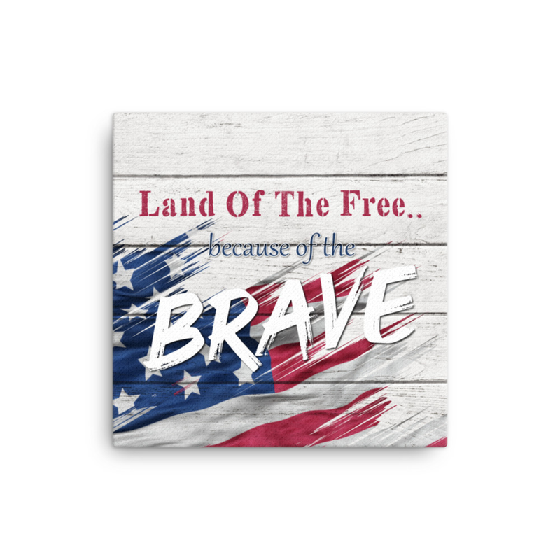 Land of The Free Because of The Brave - Memorial Day Canvas
