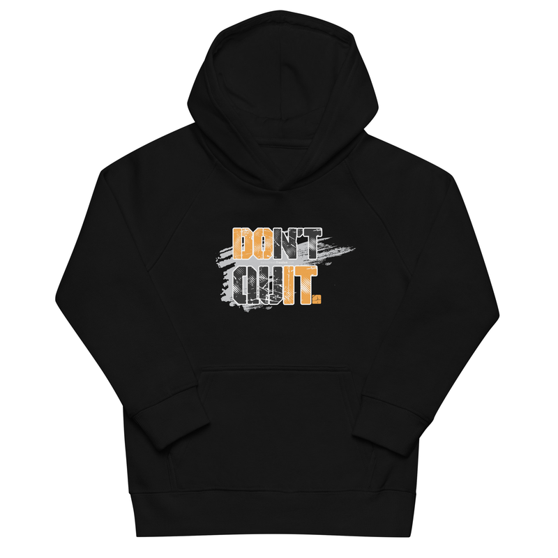 Don't Quit Kids Motivational eco hoodie