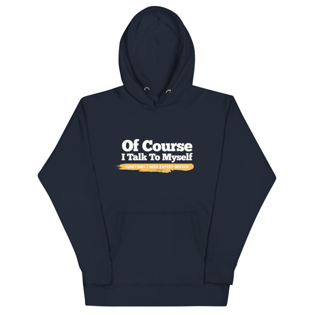 Of Course I Take To Myself Sometimes I Need Expert Advice Unisex Hoodie, second view