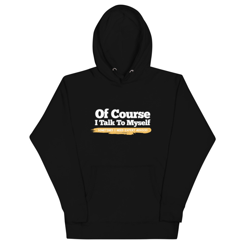 Of Course I Take To Myself Sometimes I Need Expert Advice Unisex Hoodie