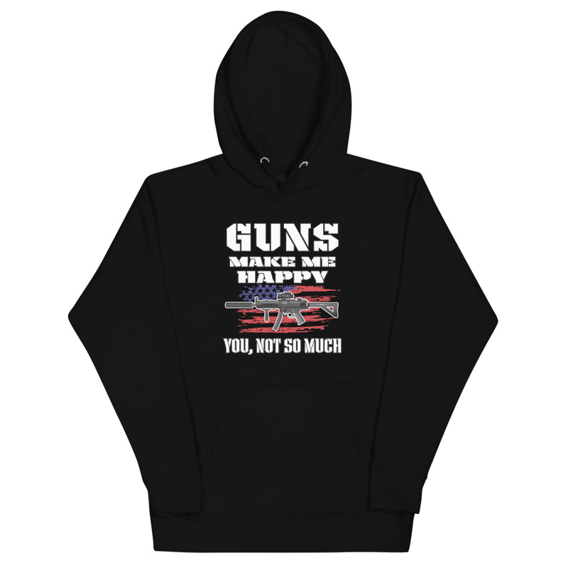 Guns Make Me Happy You, Not So Much Unisex Hoodie