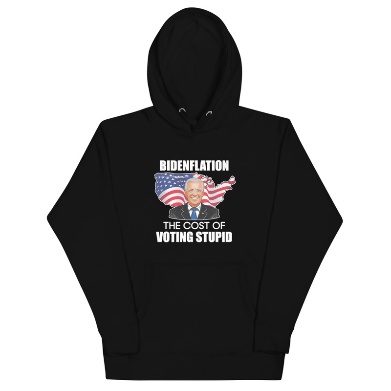Biden - Bidenflation The Cost Of Voting Stupid Unisex Hoodie