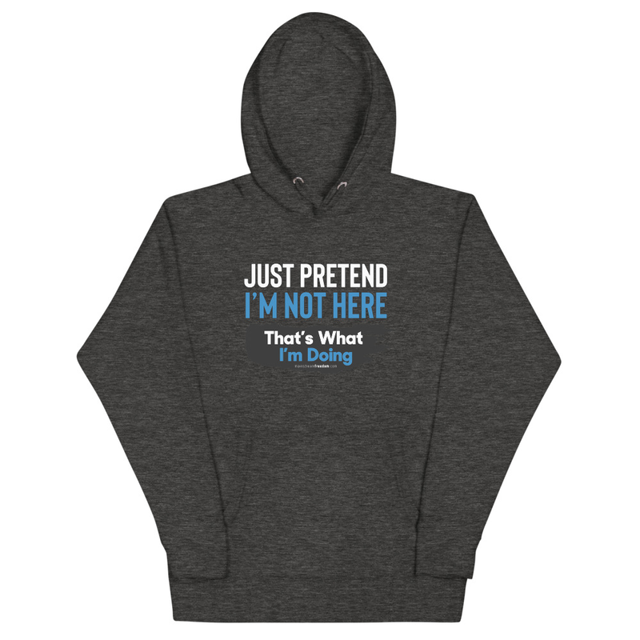 Just Pretend I'm Not Here hoodie in charcoal heather, product mockup
