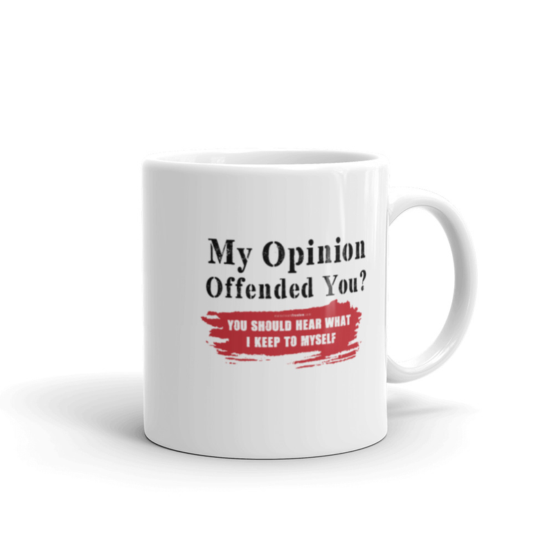 My Opinion Offended You? You Should Hear What I Keep To Myself White glossy mug Double Sided Print