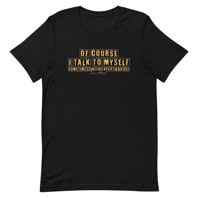 Of Course I Talk To Myself Sometimes I Need Expert Advice Short-sleeve unisex t-shirt, second view