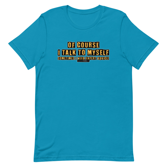 Of Course I Talk To Myself Sometimes I Need Expert Advice t-shirt in Aqua, product mockup