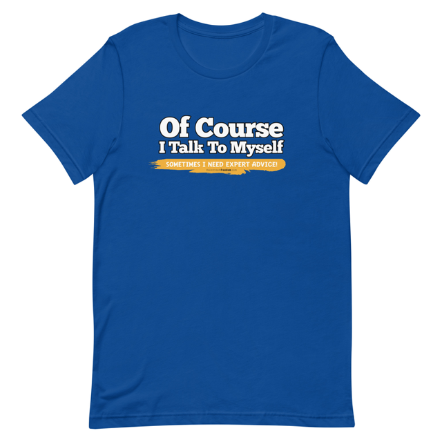 Of Course I Talk To Myself Sometimes I Need Expert Advice Short-sleeve unisex t-shirt, second view