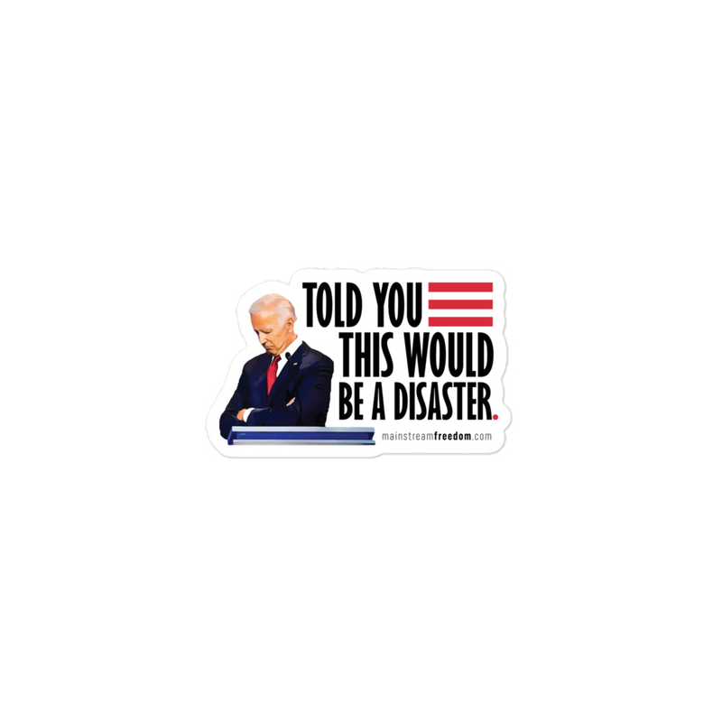 Told You This Would Be A Disaster Joe Biden Bubble-free stickers