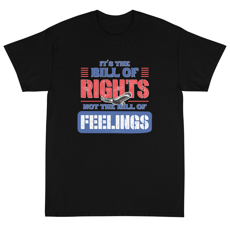 Its The Bill Of Rights Not Feelings Pro Constitution & Pro American T-Shirt