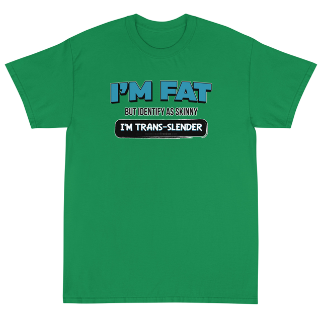 I'm Fat But Identify As Skinny t-shirt in irish green