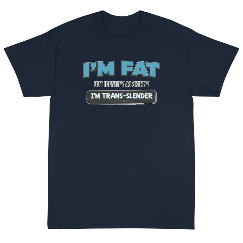 I'm Fat But Identify As Skinny, I'm Trans-Slender Short Sleeve T-Shirt