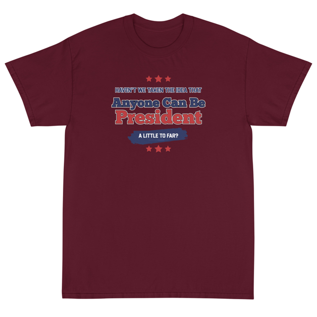 Haven't We Taken The Idea That Anyone Can Be President A Bit To Far Short Sleeve T-Shirt, second view