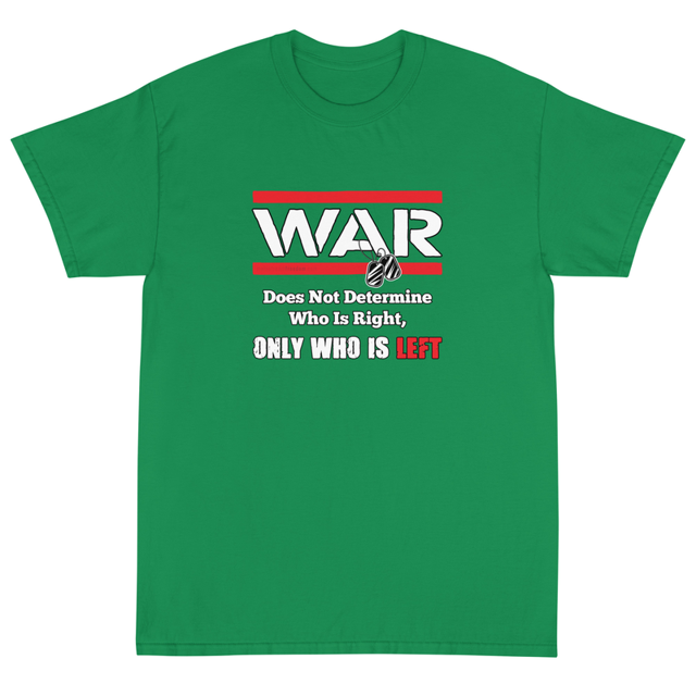 War Doesn't Determine Who Is Right t-shirt in Irish green
